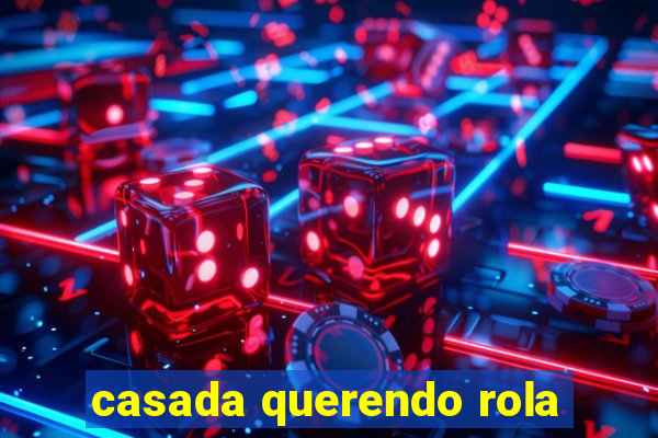 casada querendo rola